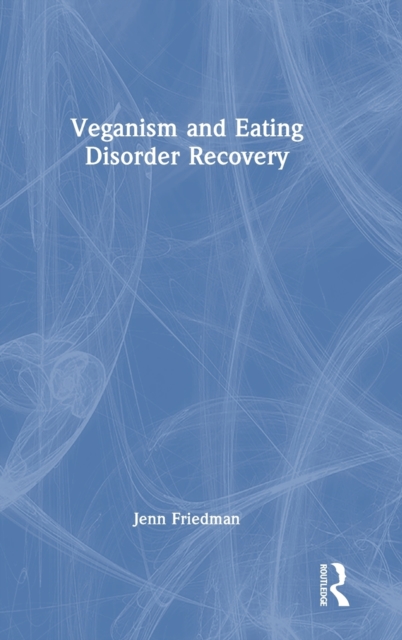 Veganism and Eating Disorder Recovery, Hardback Book
