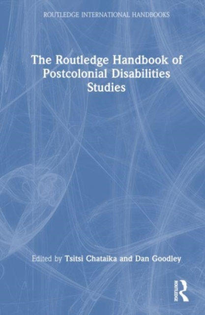 The Routledge Handbook of Postcolonial Disability Studies, Hardback Book