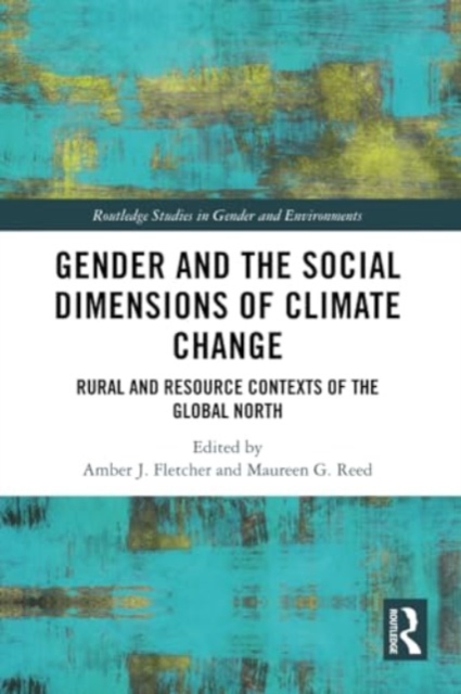 Gender and the Social Dimensions of Climate Change : Rural and Resource Contexts of the Global North, Paperback / softback Book