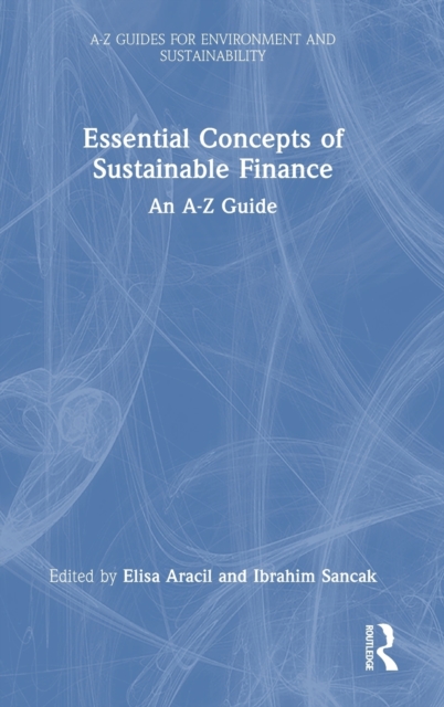 Essential Concepts of Sustainable Finance : An A-Z Guide, Hardback Book