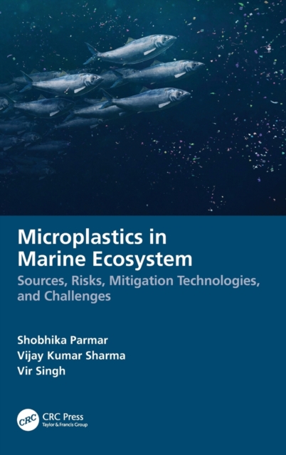 Microplastics in Marine Ecosystem : Sources, Risks, Mitigation Technologies, and Challenges, Hardback Book