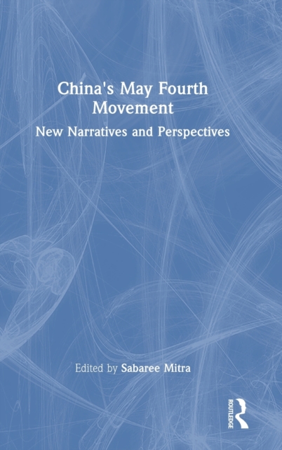 China's May Fourth Movement : New Narratives and Perspectives, Hardback Book