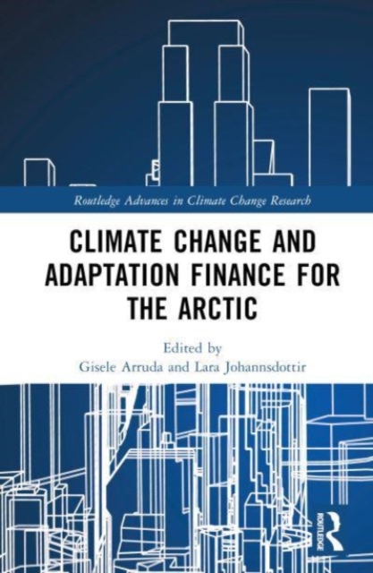 Climate Change Adaptation and Green Finance : The Arctic and Non-Arctic World, Hardback Book