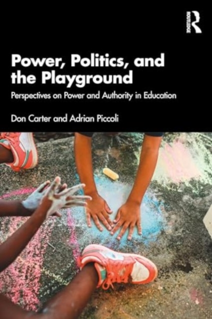 Power, Politics, and the Playground : Perspectives on Power and Authority in Education, Paperback / softback Book