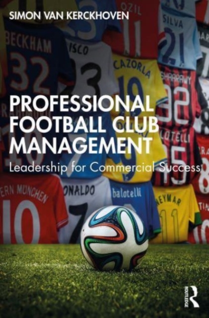Professional Football Club Management : Leadership for Commercial Success, Paperback / softback Book