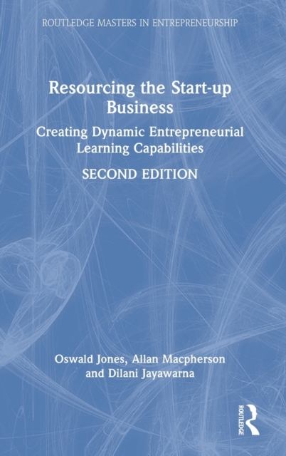 Resourcing the Start-up Business : Creating Dynamic Entrepreneurial Learning Capabilities, Hardback Book