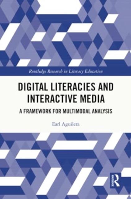 Digital Literacies and Interactive Media : A Framework for Multimodal Analysis, Paperback / softback Book