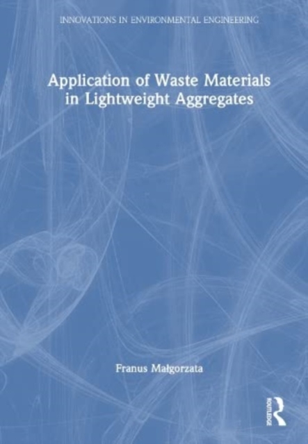 Application of Waste Materials in Lightweight Aggregates, Hardback Book