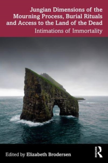 Jungian Dimensions of the Mourning Process, Burial Rituals and Access to the Land of the Dead : Intimations of Immortality, Paperback / softback Book