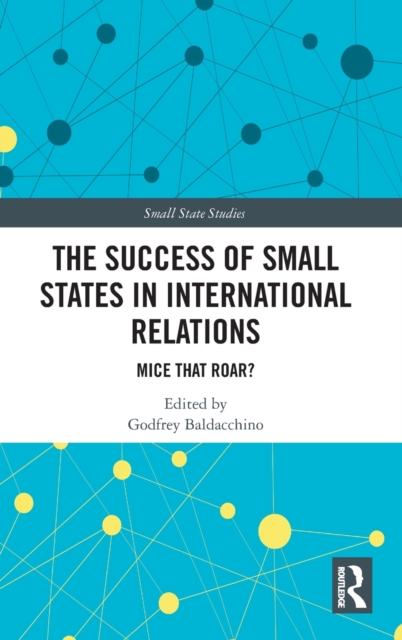 The Success of Small States in International Relations : Mice that Roar?, Hardback Book