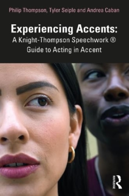 Experiencing Accents: A Knight-Thompson Speechwork® Guide for Acting in Accent, Paperback / softback Book