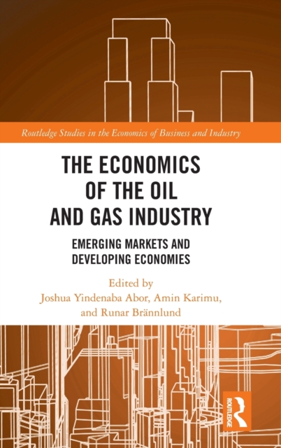 The Economics of the Oil and Gas Industry : Emerging Markets and Developing Economies, Hardback Book