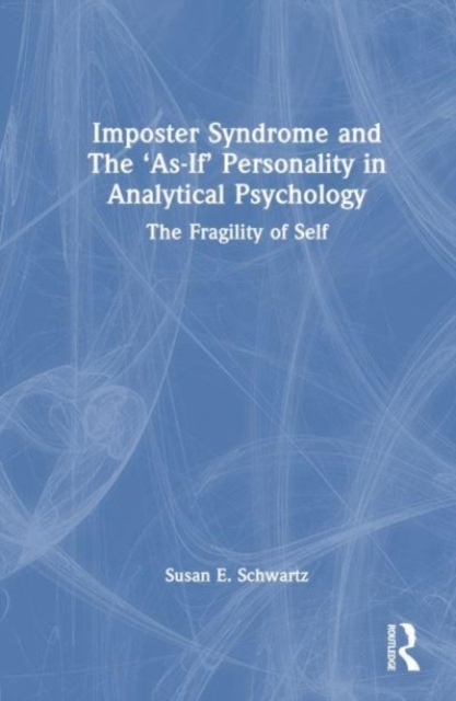 Imposter Syndrome and The ‘As-If’ Personality in Analytical Psychology : The Fragility of Self, Hardback Book