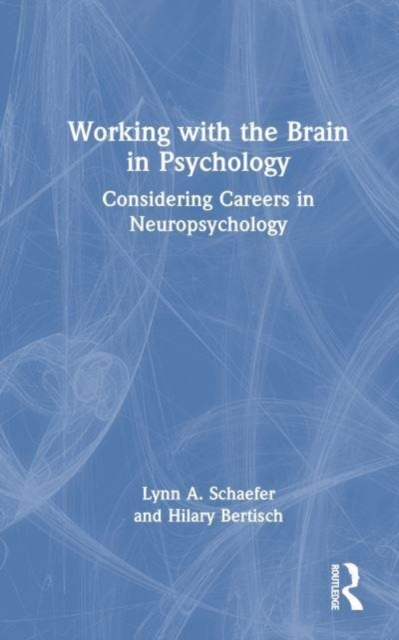 Working with the Brain in Psychology : Considering Careers in Neuropsychology, Hardback Book