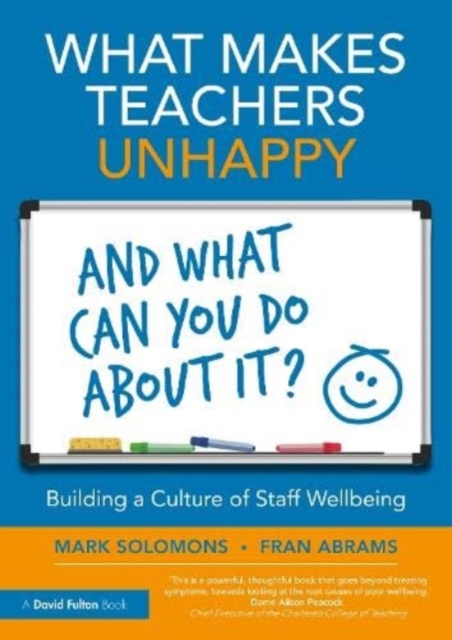 What Makes Teachers Unhappy, and What Can You Do About It? Building a Culture of Staff Wellbeing, Paperback / softback Book