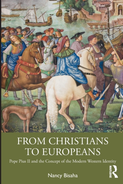 From Christians to Europeans : Pope Pius II and the Concept of the Modern Western Identity, Paperback / softback Book