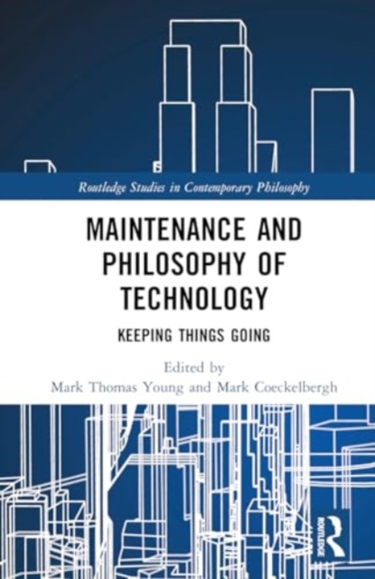 Maintenance and Philosophy of Technology : Keeping Things Going, Hardback Book