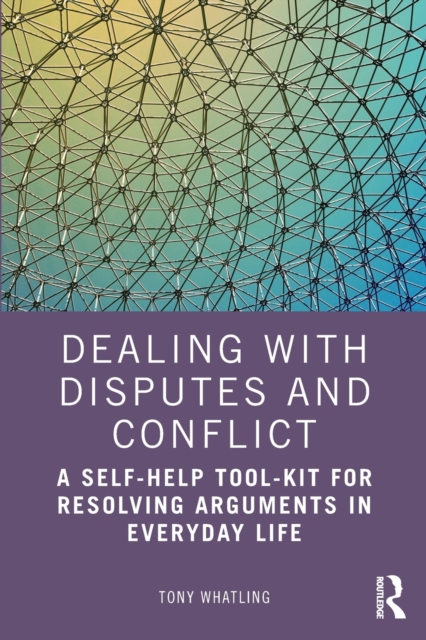 Dealing with Disputes and Conflict : A Self-Help Tool-Kit for Resolving Arguments in Everyday Life, Paperback / softback Book