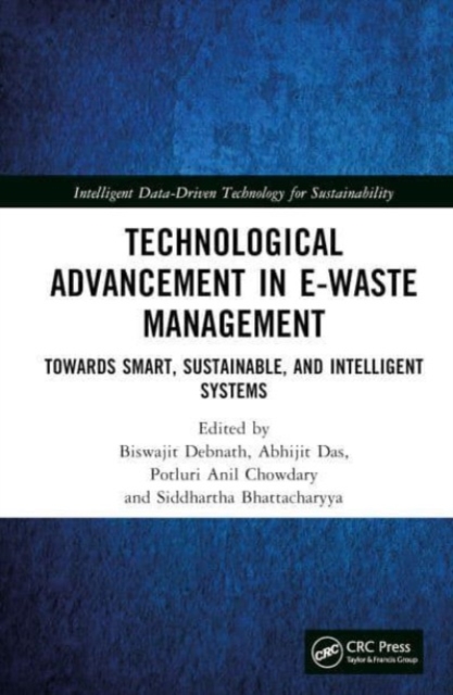 Technological Advancement in E-waste Management : Towards Smart, Sustainable, and Intelligent Systems, Hardback Book