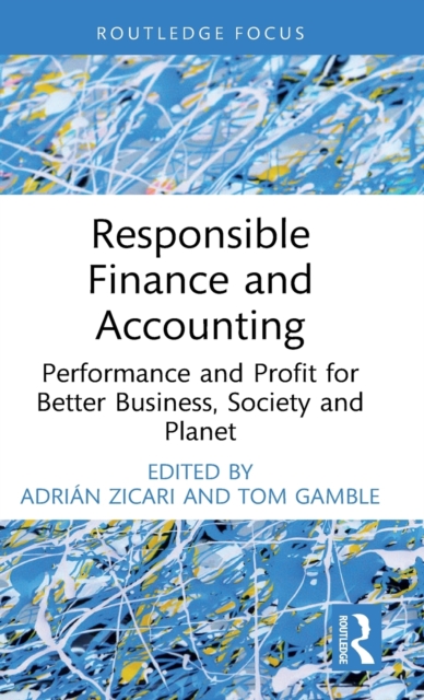 Responsible Finance and Accounting : Performance and Profit for Better Business, Society and Planet, Hardback Book