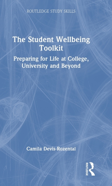The Student Wellbeing Toolkit : Preparing for Life at College, University and Beyond, Hardback Book