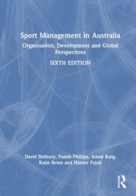 Sport Management in Australia : Organisation, Development and Global Perspectives, Hardback Book
