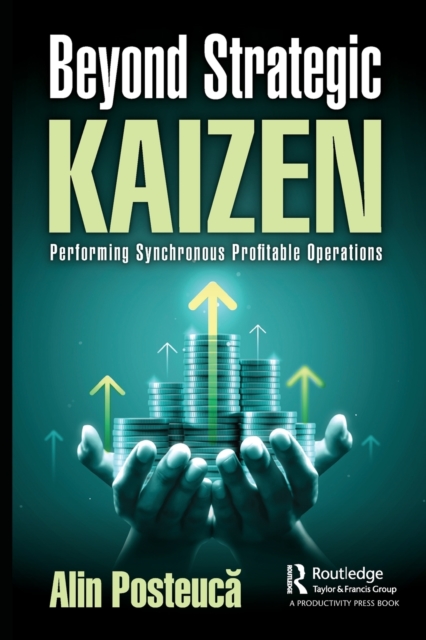 Beyond Strategic Kaizen : Performing Synchronous Profitable Operations, Paperback / softback Book