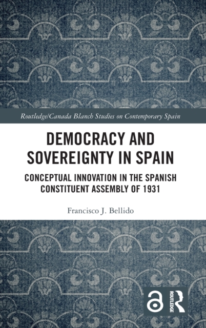 Democracy and Sovereignty in Spain : Conceptual Innovation in the Spanish Constituent Assembly of 1931, Hardback Book
