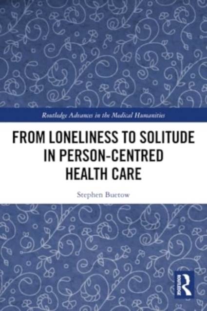 From Loneliness to Solitude in Person-centred Health Care, Paperback / softback Book