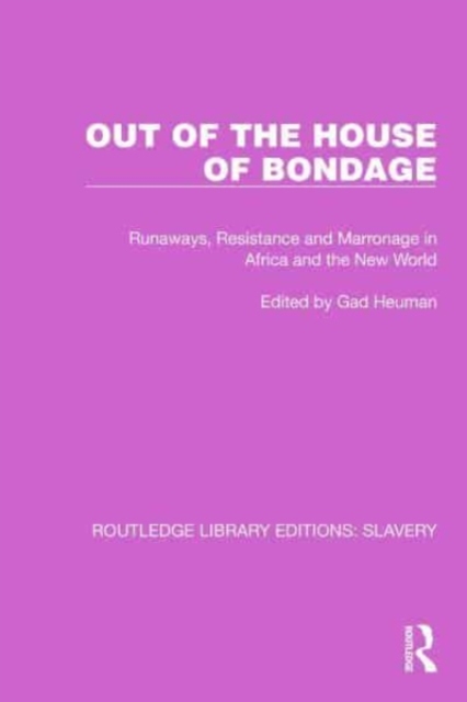 Out of the House of Bondage : Runaways, Resistance and Marronage in Africa and the New World, Paperback / softback Book
