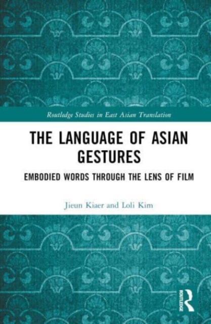 The Language of Asian Gestures : Embodied Words Through the Lens of Film, Hardback Book