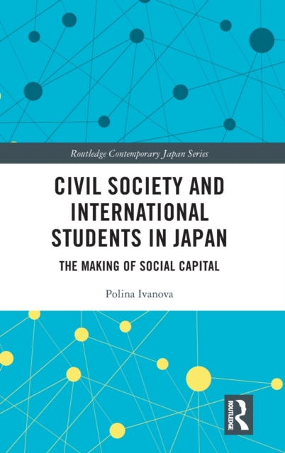 Civil Society and International Students in Japan : The Making of Social Capital, Hardback Book