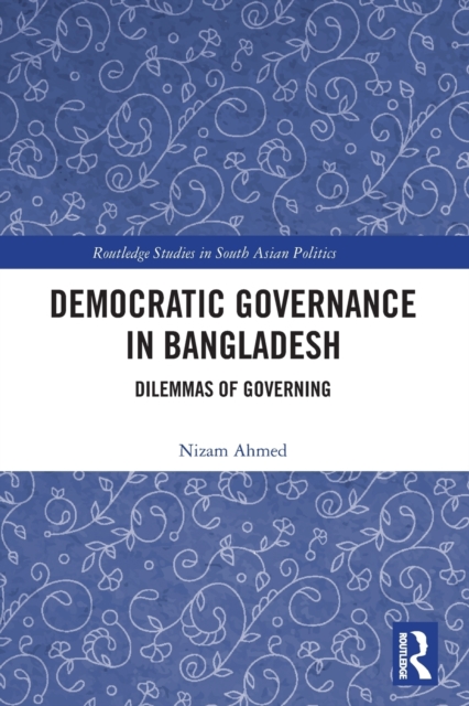 Democratic Governance in Bangladesh : Dilemmas of Governing, Paperback / softback Book