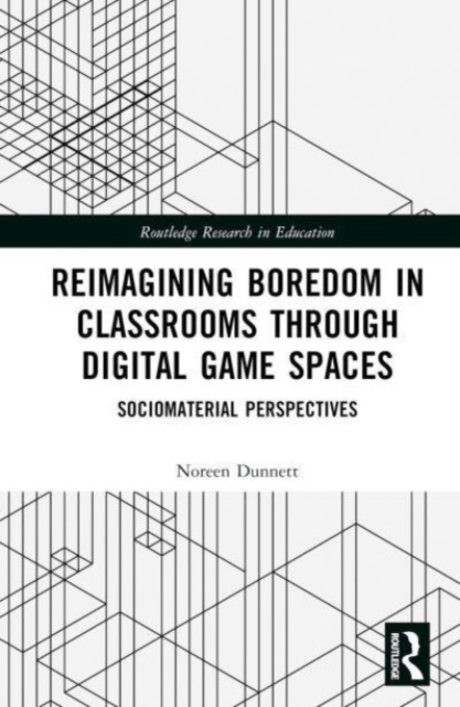 Reimagining Boredom in Classrooms through Digital Game Spaces : Sociomaterial Perspectives, Hardback Book