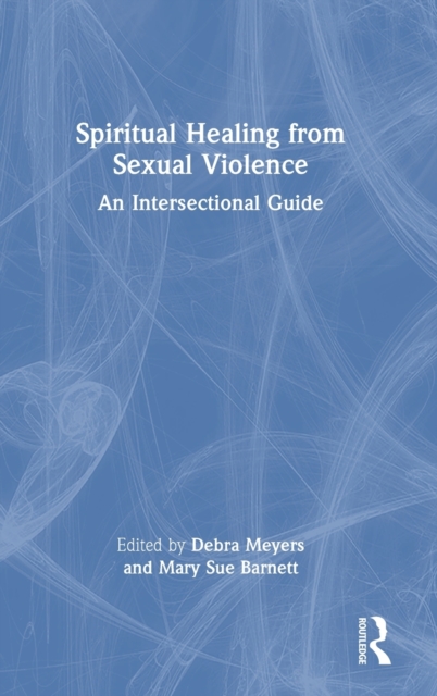 Spiritual Healing from Sexual Violence : An Intersectional Guide, Hardback Book