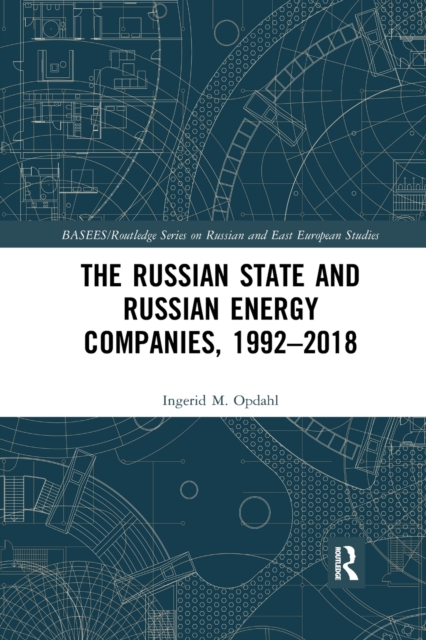 The Russian State and Russian Energy Companies, 1992–2018, Paperback / softback Book