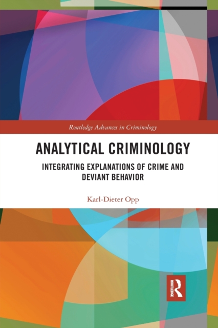 Analytical Criminology : Integrating Explanations of Crime and Deviant Behavior, Paperback / softback Book