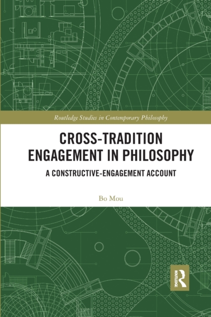 Cross-Tradition Engagement in Philosophy : A Constructive-Engagement Account, Paperback / softback Book