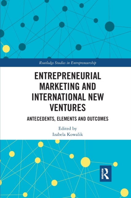 Entrepreneurial Marketing and International New Ventures : Antecedents, Elements and Outcomes, Paperback / softback Book