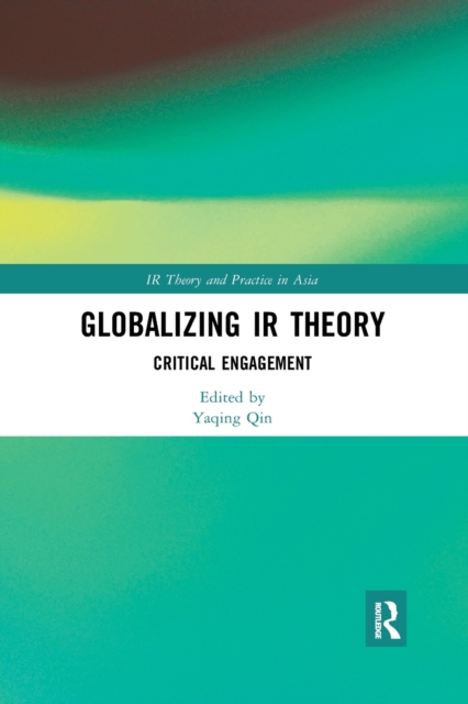 Globalizing IR Theory : Critical Engagement, Paperback / softback Book