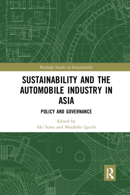 Sustainability and the Automobile Industry in Asia : Policy and Governance, Paperback / softback Book
