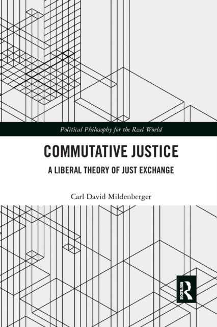 Commutative Justice : A Liberal Theory of Just Exchange, Paperback / softback Book
