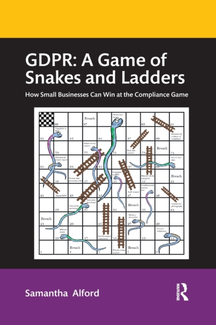 GDPR: A Game of Snakes and Ladders : How Small Businesses Can Win at the Compliance Game, Paperback / softback Book