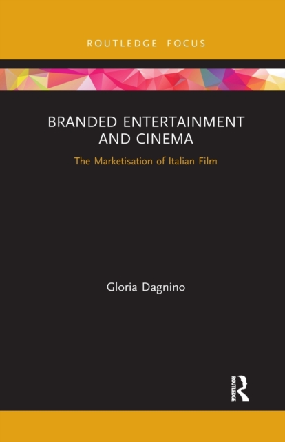 Branded Entertainment and Cinema : The Marketisation of Italian Film, Paperback / softback Book