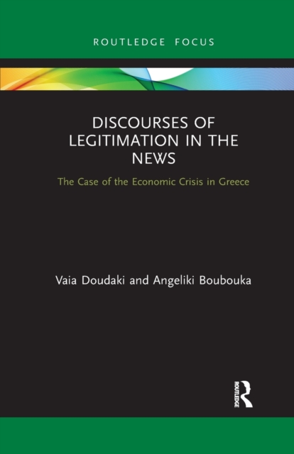 Discourses of Legitimation in the News : The Case of the Economic Crisis in Greece, Paperback / softback Book
