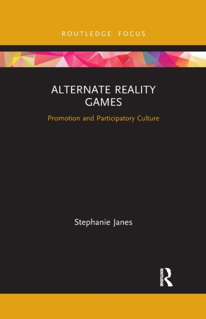 Alternate Reality Games : Promotion and Participatory Culture, Paperback / softback Book