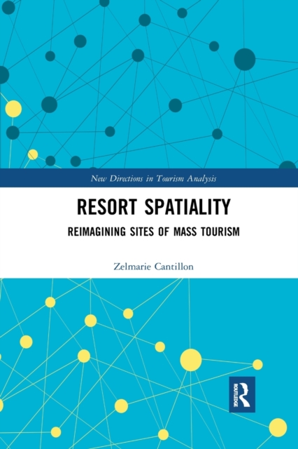 Resort Spatiality : Reimagining Sites of Mass Tourism, Paperback / softback Book