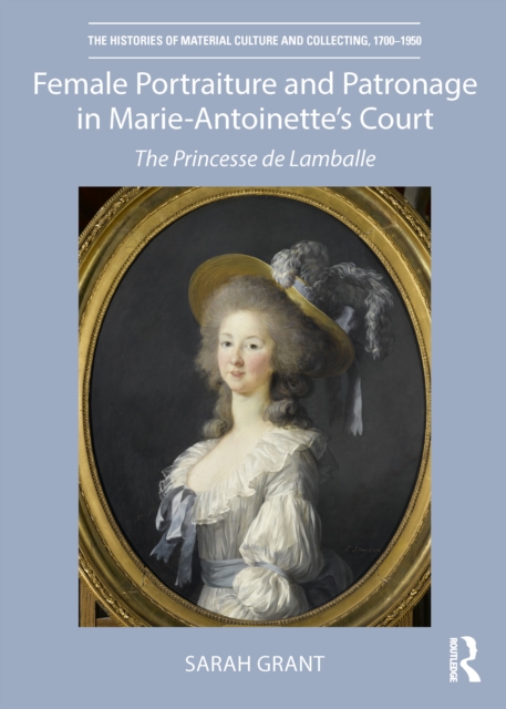 Female Portraiture and Patronage in Marie Antoinette's Court : The Princesse de Lamballe, Paperback / softback Book