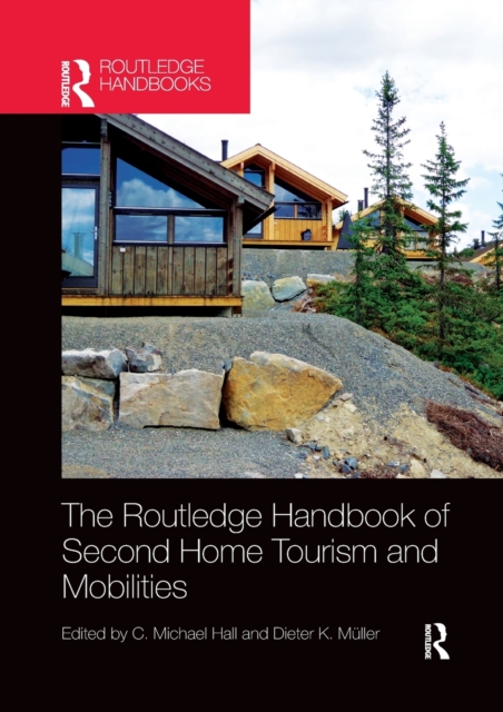 The Routledge Handbook of Second Home Tourism and Mobilities, Paperback / softback Book