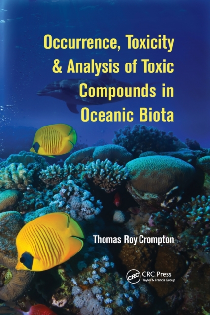 Occurrence, Toxicity & Analysis of Toxic Compounds in Oceanic Biota, Paperback / softback Book